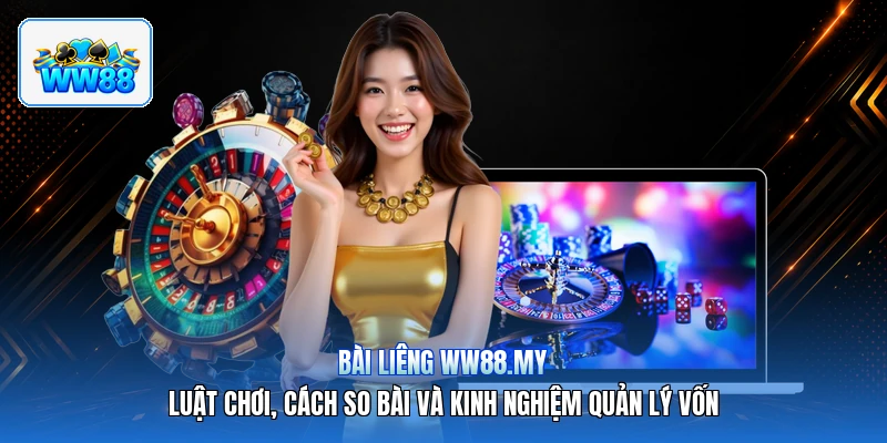 Bài Liêng ww88.my – Luật Chơi, Cách So Bài Và Kinh Nghiệm Quản Lý Vốn