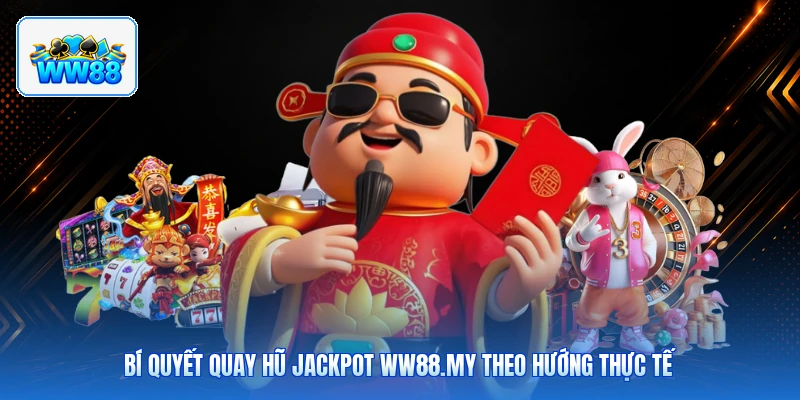 Bí Quyết Quay Hũ Jackpot ww88.my Theo Hướng Thực Tế