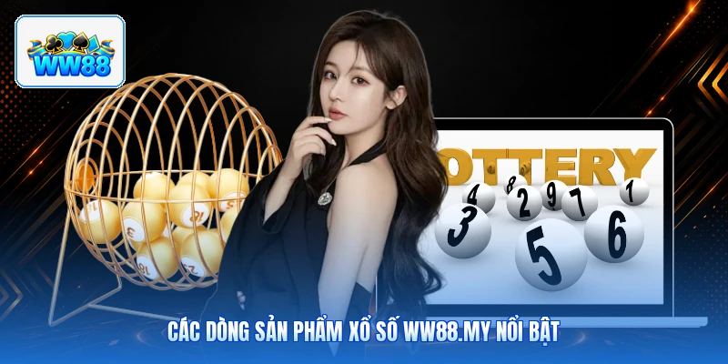 Các Dòng Sản Phẩm Xổ Số ww88.my Nổi Bật