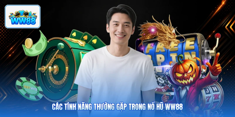 Các Tính Năng Thường Gặp Trong Nổ Hũ ww88