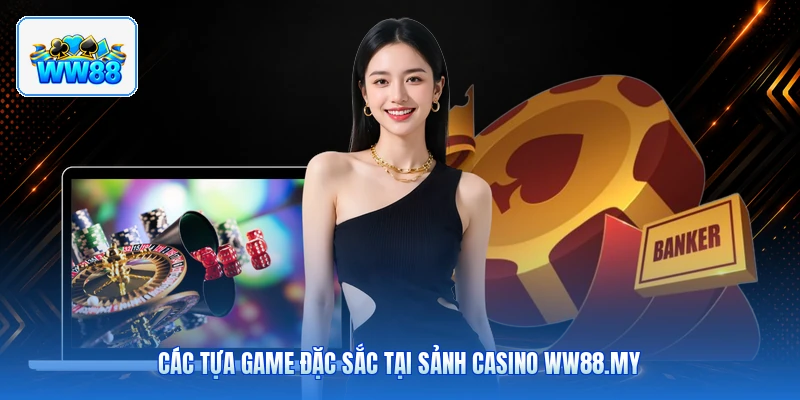 Các Tựa Game Đặc Sắc Tại Sảnh Casino ww88.my