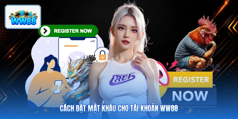Cách Đặt Mật Khẩu Cho Tài Khoản ww88