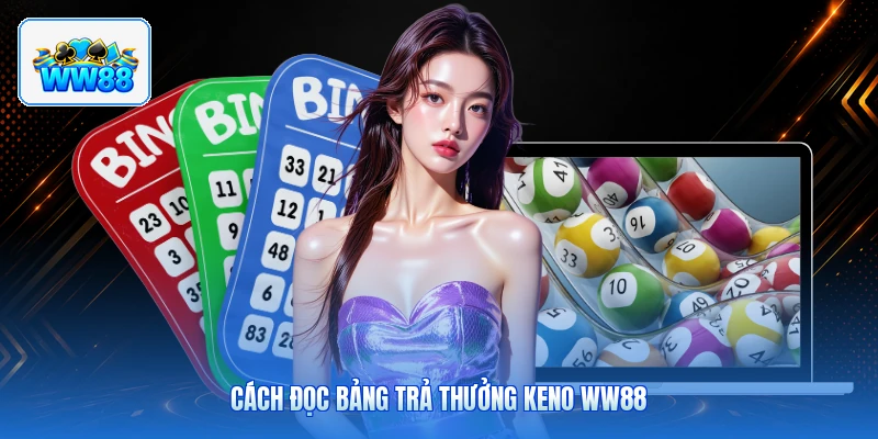 Cách Đọc Bảng Trả Thưởng Keno ww88