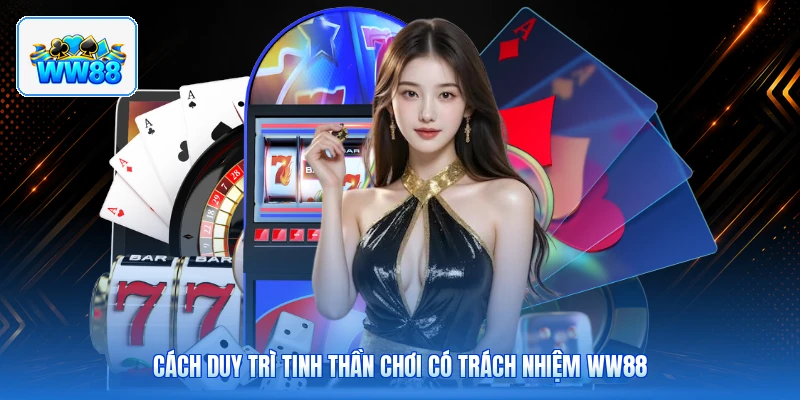 Cách Duy Trì Tinh Thần Chơi Có Trách Nhiệm ww88