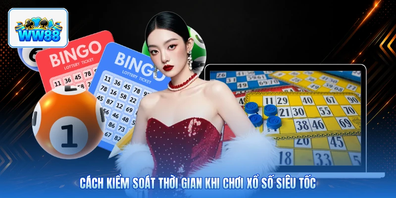 Cách Kiểm Soát Thời Gian Khi Chơi Xổ Số Siêu Tốc