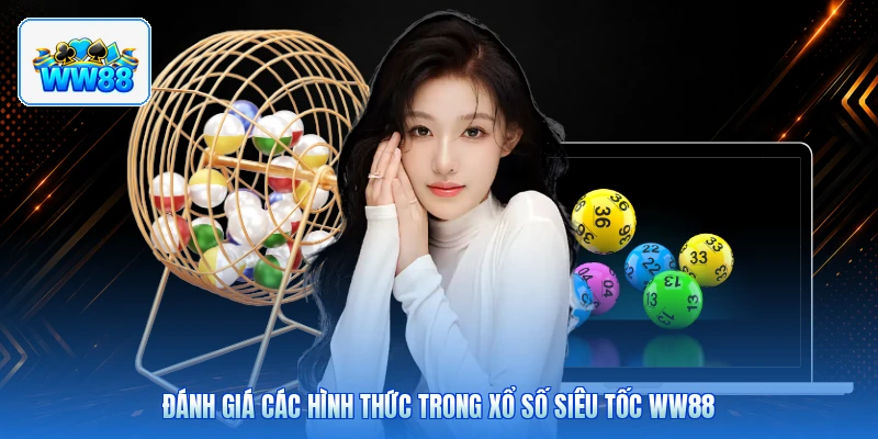 Đánh Giá Các Hình Thức Trong Xổ Số Siêu Tốc ww88