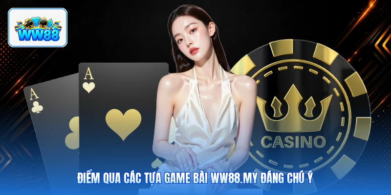 Điểm Qua Các Tựa Game Bài ww88.my Đáng Chú Ý
