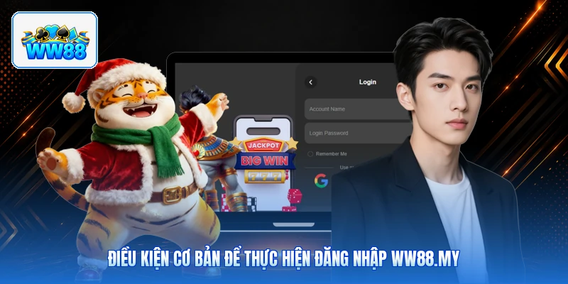 Điều Kiện Cơ Bản Để Thực Hiện Đăng Nhập ww88.my