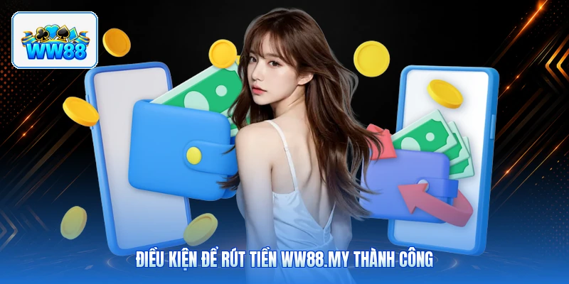 Điều Kiện Để Rút Tiền ww88.my Thành Công