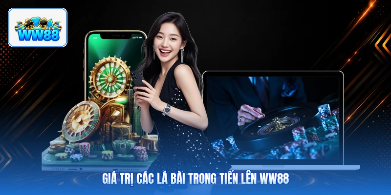 Giá Trị Các Lá Bài Trong Tiến Lên ww88