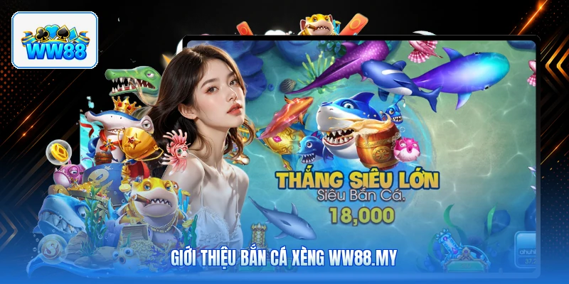 Giới Thiệu Bắn Cá Xèng ww88.my