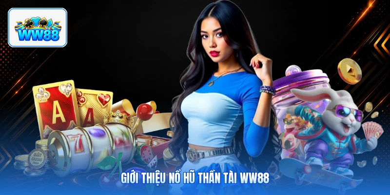 Giới Thiệu Nổ Hũ Thần Tài ww88
