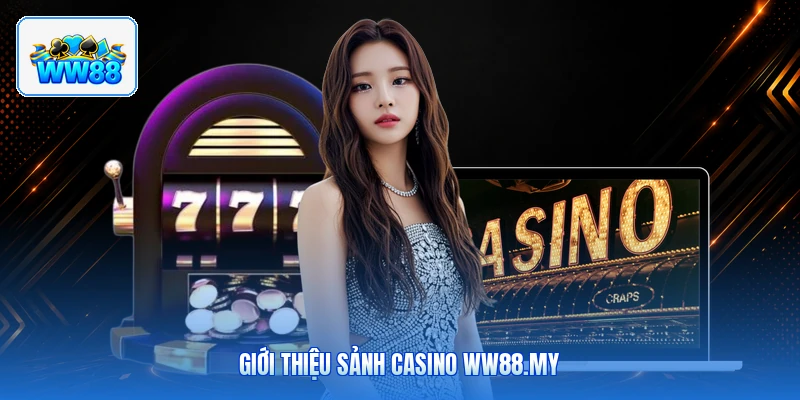 Giới Thiệu Sảnh Casino ww88.my
