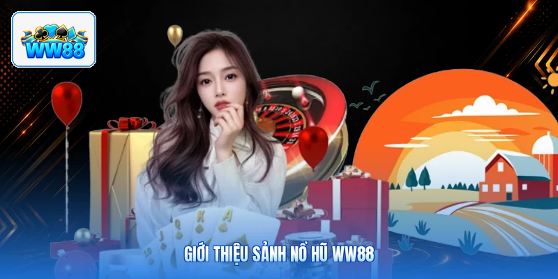 Giới Thiệu Sảnh Nổ Hũ ww88