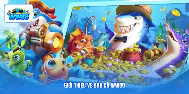 Giới Thiệu Về Bắn Cá ww88