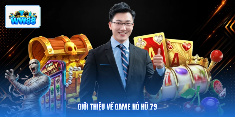 Giới Thiệu Về Game Nổ Hũ 79