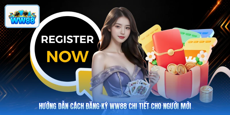 Hướng Dẫn Cách Đăng Ký ww88 Chi Tiết Cho Người Mới