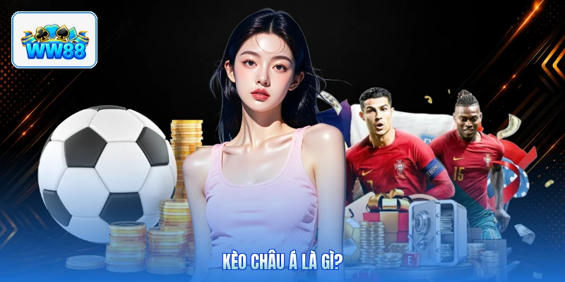 Kèo Châu Á Là Gì?