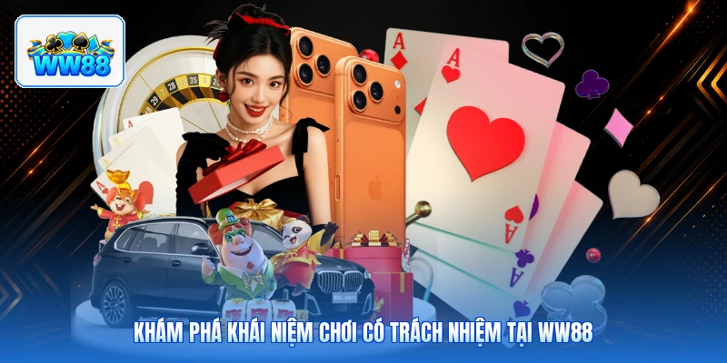 Khám Phá Khái Niệm Chơi Có Trách Nhiệm Tại ww88
