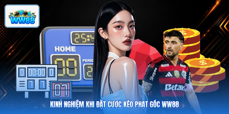 Kinh Nghiệm Khi Đặt Cược Kèo Phạt Góc ww88