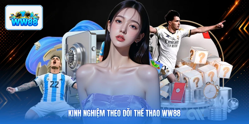 Kinh Nghiệm Theo Dõi Thể Thao ww88
