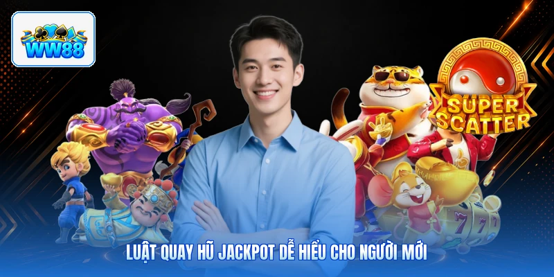 Luật Quay Hũ Jackpot Dễ Hiểu Cho Người Mới