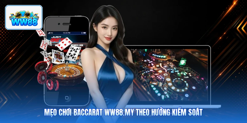 Mẹo Chơi Baccarat ww88.my Theo Hướng Kiểm Soát