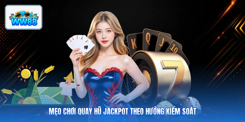 Mẹo Chơi Quay Hũ Jackpot Theo Hướng Kiểm Soát