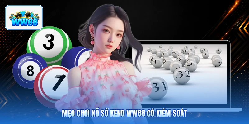 Mẹo Chơi Xổ Số Keno ww88 Có Kiểm Soát