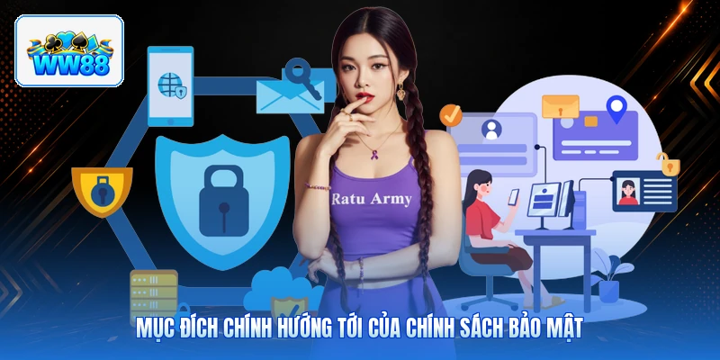 Mục Đích Chính Hướng Tới Của Chính Sách Bảo Mật