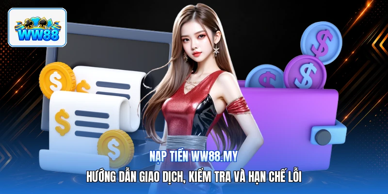 Nạp Tiền ww88.my – Hướng Dẫn Giao Dịch, Kiểm Tra Và Hạn Chế Lỗi