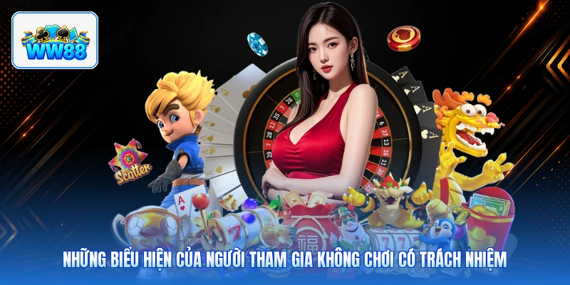 Những Biểu Hiện Của Người Tham Gia Không Chơi Có Trách Nhiệm