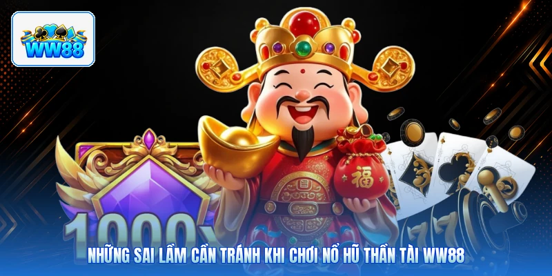 Những Sai Lầm Cần Tránh Khi Chơi Nổ Hũ Thần Tài ww88