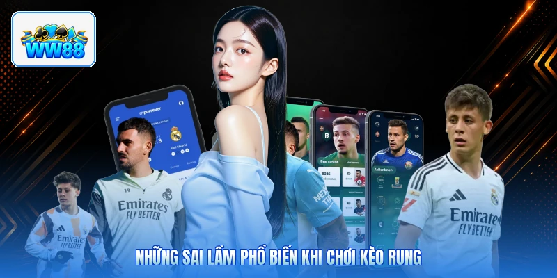 Những Sai Lầm Phổ Biến Khi Chơi Kèo Rung