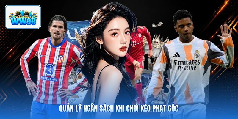 Quản Lý Ngân Sách Khi Chơi Kèo Phạt Góc