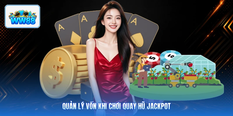 Quản Lý Vốn Khi Chơi Quay Hũ Jackpot