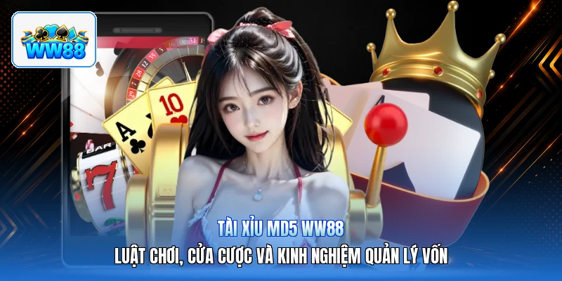 Tài Xỉu MD5 ww88 – Luật Chơi, Cửa Cược Và Kinh Nghiệm Quản Lý Vốn
