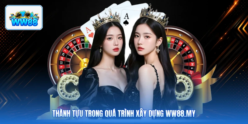 Thành Tựu Trong Quá Trình Xây Dựng ww88.my