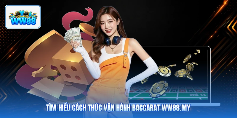 Tìm Hiểu Cách Thức Vận Hành Baccarat ww88.my