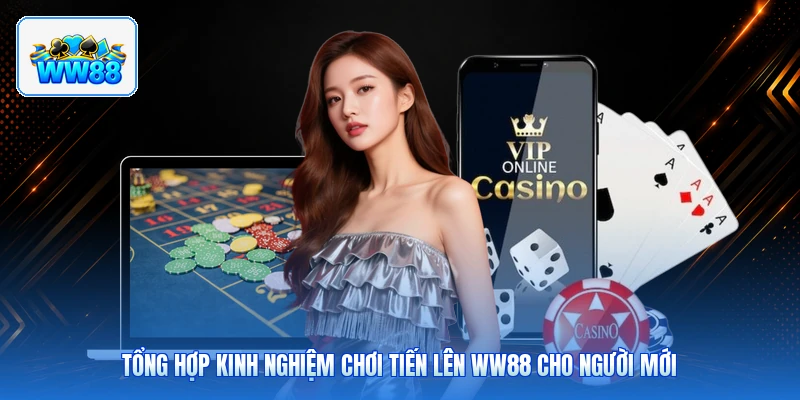 Tổng Hợp Kinh Nghiệm Chơi Tiến Lên ww88 Cho Người Mới