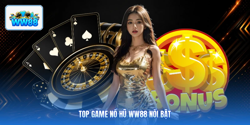Top Game Nổ Hũ ww88 Nổi Bật