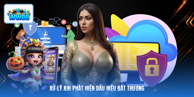 Xử Lý Khi Phát Hiện Dấu Hiệu Bất Thường