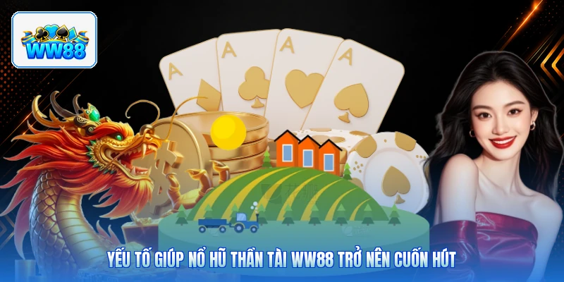 Yếu Tố Giúp Nổ Hũ Thần Tài ww88 Trở Nên Cuốn Hút